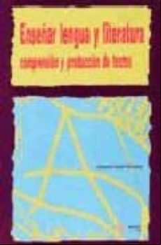 Enseñar Lengua Y Literatura: Comprension Y Produccion De Textos