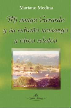 Mi Amigo Gerardo Y Su Extraño Noviazgo Y Otros Relatos (ebook)