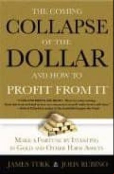The Collapse Of The Dollar And How To Profit From It