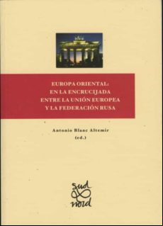 Europa Oriental: En La Encrucijada Entre La Unión Europea Y La Federac