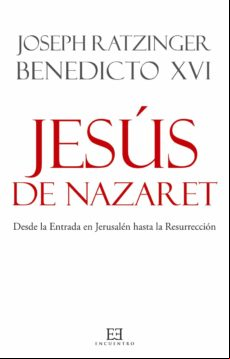 Jesus De Nazaret: Desde La Entrada En Jerusalen A La Resurreccion