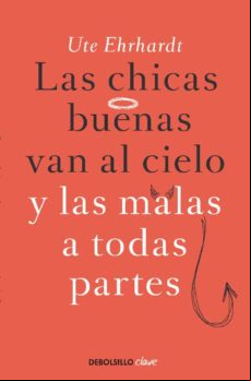 Las Chicas Buenas Van Al Cielo Y Las Malas A Todas Partes (ebook)