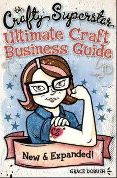 The Crafty Superstar S Ultimate Craft Business Guide: An Unconventiona