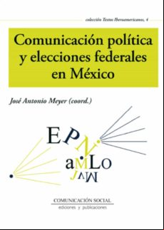 Comunicación Política Y Elecciones Federales En México (ebook)