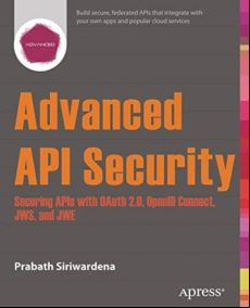 Advanced Api Security: Securing Apis With Oauth 2.0 Openid Connect Jws