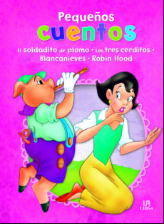 Pequeños Cuentos: El Soldadito De Plomo; Los Tres Cerditeos; Blancanie