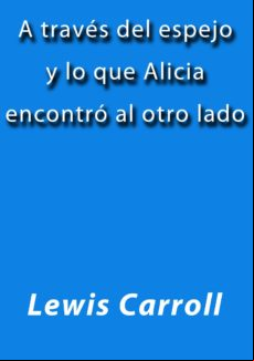 A Través Del Espejo Y Lo Que Alicia Encontró Al Otro Lado (ebook)