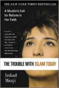 The Trouble With Islam Today: A Muslim S Call For Reform In Her Faith