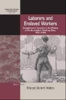 Laborers And Enslaved Workers: Experiences In Common In The Makin G Of