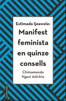 Estimada Ijeawele: Manifest Feminista En Quinze Consells