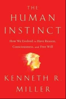 The Human Instinct: How We Evolved To Have Reason Consciousness And Fr