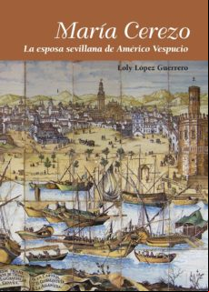 María Cerezo. La Esposa Sevillana De Américo Vespucio