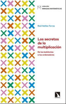 Los Secretos De La Multiplicacion: De Los Babilonios A Los Ordenadores