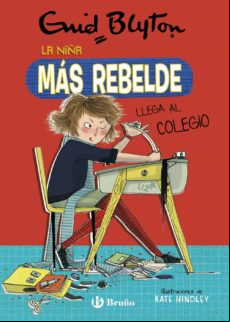 Enid Blyton 1 : La Niña Más Rebelde Llega Al Colegio