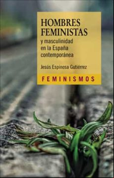 HOMBRES FEMINISTAS Y MASCULINIDAD EN LA ESPAÑA CONTEMPORÁNEA