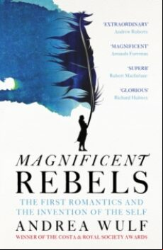 MAGNIFICENT REBELS : THE FIRST ROMANTICS AND THE INVENTION OF THE SELF (edición en inglés)