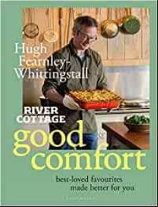 River Cottage Good Comfort: Best-loved Favourites Made Better For You