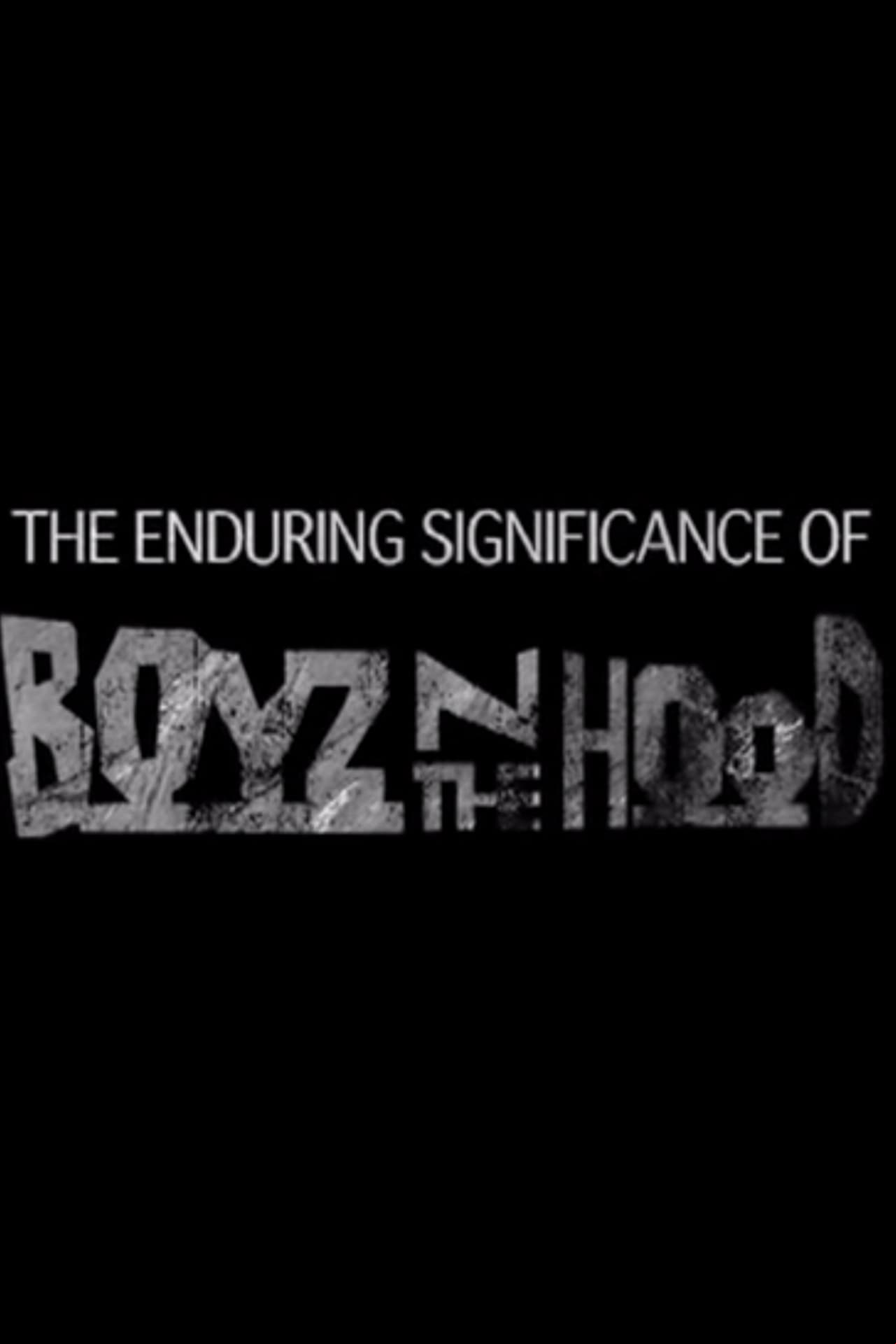 The Enduring Significance of Boyz n the Hood The Enduring Significance of Boyz n the Hood