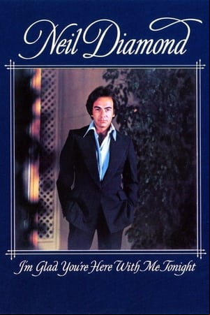 Neil Diamond: Im Glad Youre Here with Me Tonight