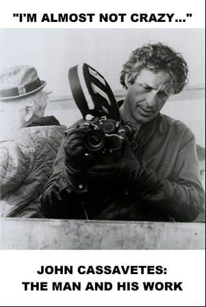 Im Almost Not Crazy: John Cassavetes - The Man and His Work