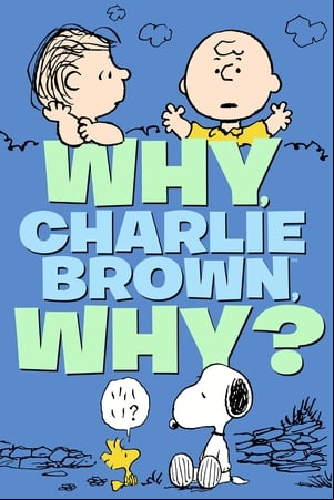 Why, Charlie Brown, Why? Why, Charlie Brown, Why?