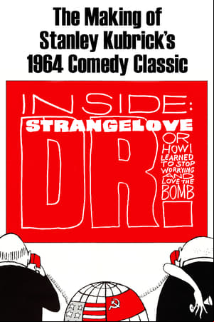 Inside: Dr. Strangelove or How I Learned to Stop Worrying and Love the Bomb Inside: Dr. Strangelove or How I Learned to Stop Worrying and Love the Bomb