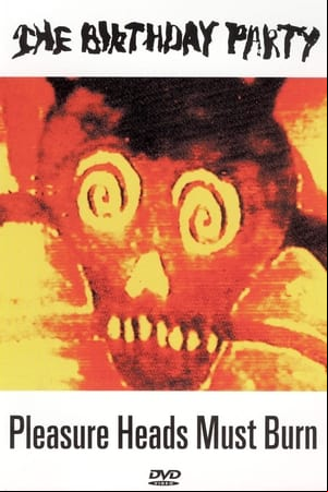 The Birthday Party: Pleasure Heads Must Burn The Birthday Party: Pleasure Heads Must Burn