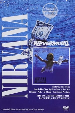 Classic Albums: Nirvana - Nevermind Classic Albums: Nirvana - Nevermind