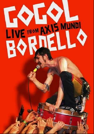 Gogol Bordello: Live from Axis Mundi Gogol Bordello: Live from Axis Mundi