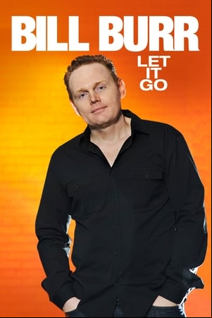 Bill Burr: Let It Go Bill Burr: Let It Go