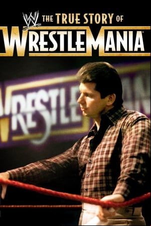 WWE - The True Story of WrestleMania