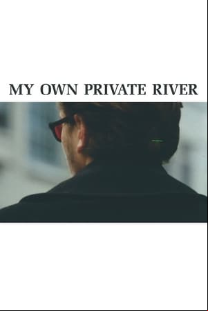 My Own Private River My Own Private River