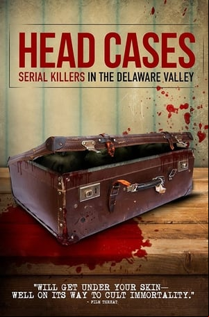 Head Cases: Serial Killers in the Delaware Valley Head Cases: Serial Killers in the Delaware Valley
