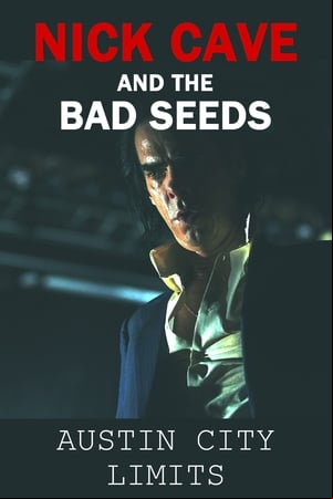Nick Cave & The Bad Seeds: Austin City Limits Nick Cave & The Bad Seeds: Austin City Limits