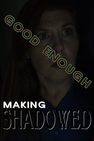 Good Enough: Making Shadowed Good Enough: Making Shadowed