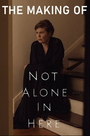 The Making of Not Alone in Here The Making of Not Alone in Here
