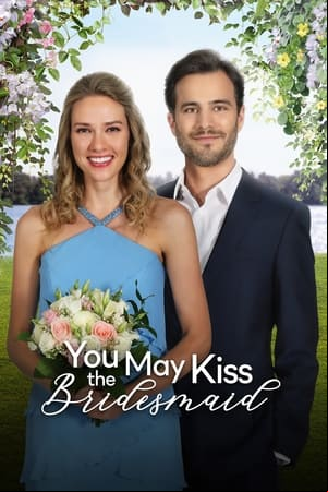 You May Kiss the Bridesmaid You May Kiss the Bridesmaid