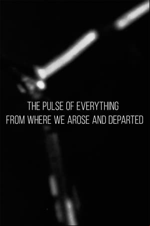 The pulse of everything from where we arose and departed