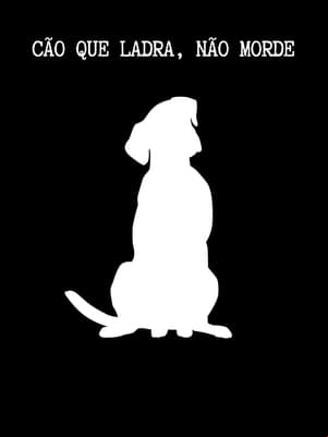 Cão Que Ladra, Não Morde Cão Que Ladra, Não Morde