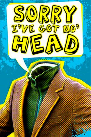 Sorry, Ive Got No Head