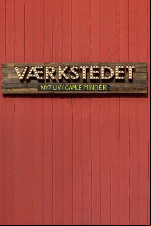 Værkstedet - Nyt liv i gamle minder