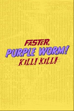 Faster, Purple Worm! Kill! Kill!